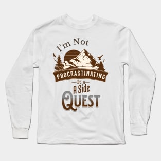 I'm Not Procrastinating, It's A Side Quest Long Sleeve T-Shirt